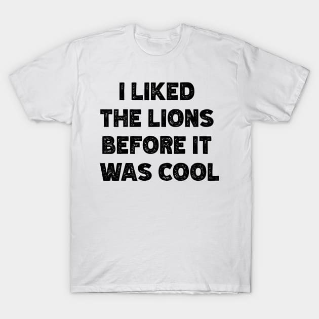 I Liked The Lions Before It Was Cool v3 T-Shirt by Emma